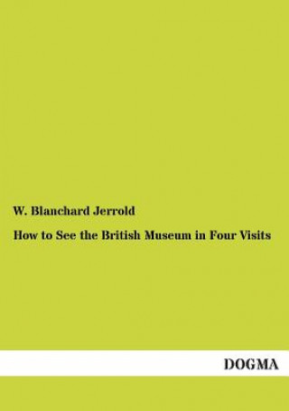 Knjiga How to See the British Museum in Four Visits W. Blanchard Jerrold