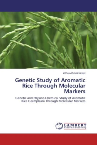 Kniha Genetic Study of Aromatic Rice Through Molecular Markers Zilhas Ahmed Jewel
