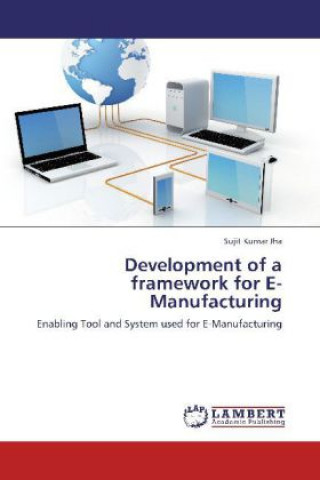 Könyv Development of a framework for E-Manufacturing Sujit Kumar Jha