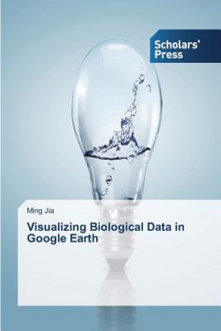 Kniha Visualizing Biological Data in Google Earth Jia Ming