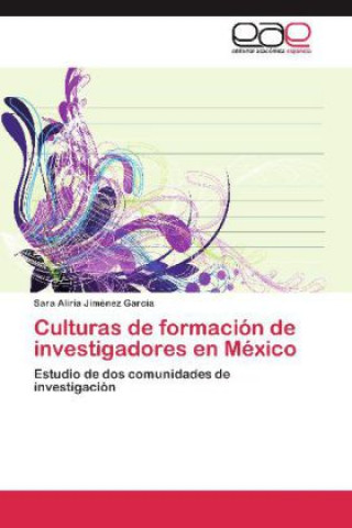 Kniha Culturas de formacion de investigadores en Mexico Sara Aliria Jiménez García