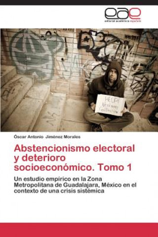 Kniha Abstencionismo Electoral y Deterioro Socioeconomico. Tomo 1 Óscar Antonio Jiménez Morales