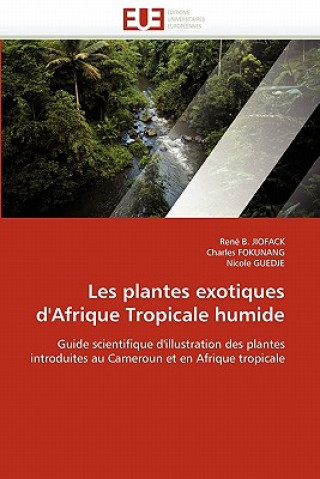 Könyv Les Plantes Exotiques d'Afrique Tropicale Humide René B. Jiofack