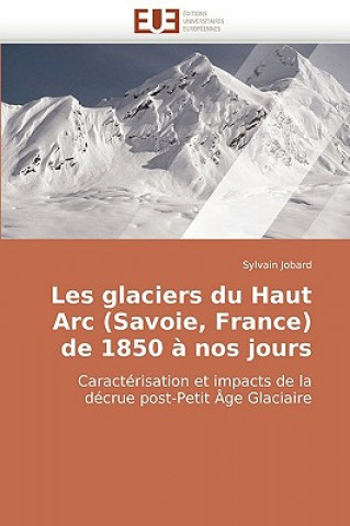 Könyv Les Glaciers Du Haut ARC (Savoie, France) de 1850 a Nos Jours Sylvain Jobard