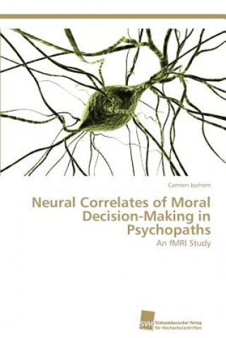 Carte Neural Correlates of Moral Decision-Making in Psychopaths Carmen Jochem