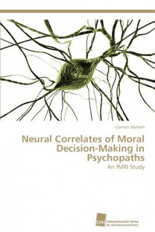 Könyv Neural Correlates of Moral Decision-Making in Psychopaths Carmen Jochem