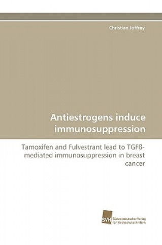 Könyv Antiestrogens Induce Immunosuppression Christian Joffroy