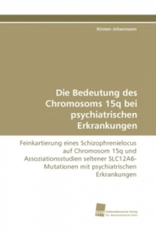 Kniha Die Bedeutung des Chromosoms 15q bei psychiatrischen Erkrankungen Kirsten Johannssen