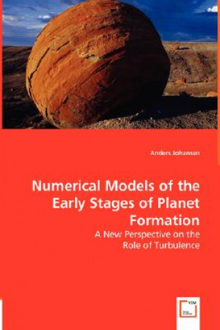 Könyv Numerical Models of the Early Stages of Planet Formation - A New Perspective on the Role of Turbulence Anders Johansen