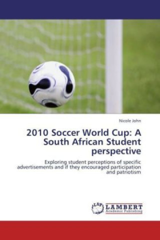 Kniha 2010 Soccer World Cup: A South African Student perspective Nicole John