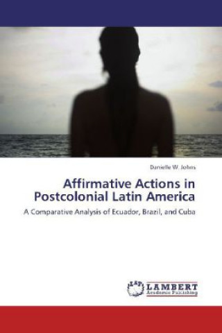 Książka Affirmative Actions in Postcolonial Latin America Danielle W. Johns