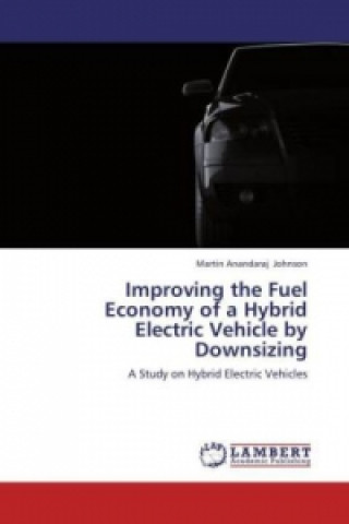 Buch Improving the Fuel Economy of a Hybrid Electric Vehicle by Downsizing Martin Anandaraj Johnson