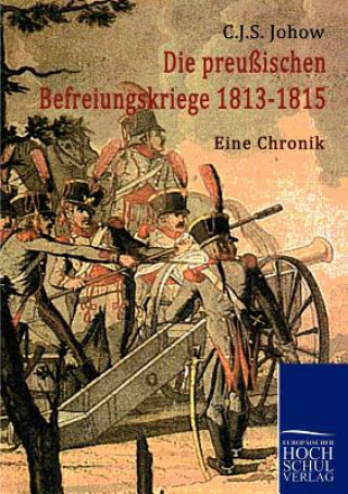 Kniha preussischen Befreiungskriege 1813-1815 Carl J. S. Johow