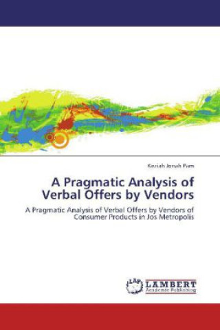 Kniha A Pragmatic Analysis of Verbal Offers by Vendors Keziah Jonah Pam