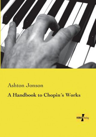 Könyv Handbook to Chopins Works Ashton Jonson