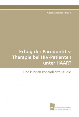 Kniha Erfolg der Parodontitis-Therapie bei HIV-Patienten unter HAART Andreas Rainer Jordan