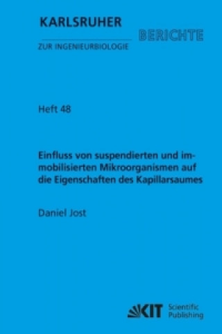 Knjiga Einfluss von suspendierten und immobilisierten Mikroorganismen auf die Eigenschaften des Kapillarsaumes : Untersuchungen im Rahmen der DFG-Forschergru Daniel Jost