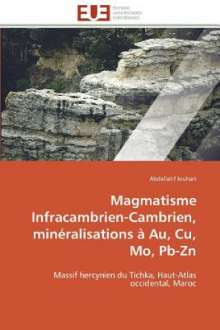 Kniha Magmatisme Infracambrien-Cambrien, Min ralisations   Au, Cu, Mo, Pb-Zn Abdellatif Jouhari