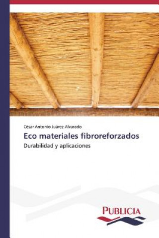 Книга Eco materiales fibroreforzados César Antonio Juárez Alvarado