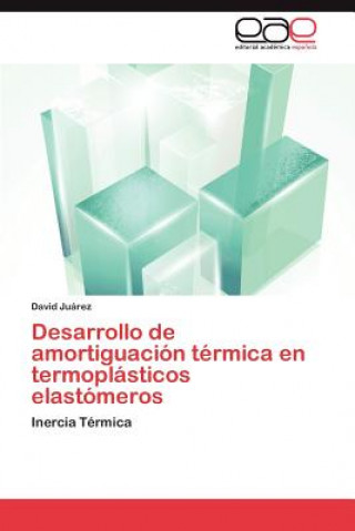 Könyv Desarrollo de Amortiguacion Termica En Termoplasticos Elastomeros David Juárez