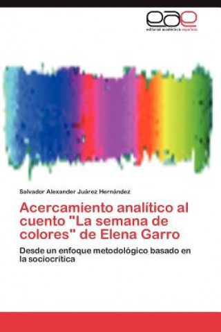 Книга Acercamiento Analitico Al Cuento La Semana de Colores de Elena Garro Salvador Alexander Juárez Hernández