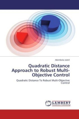 Kniha Quadratic Distance Approach to Robust Multi-Objective Control Abimbola Jubril