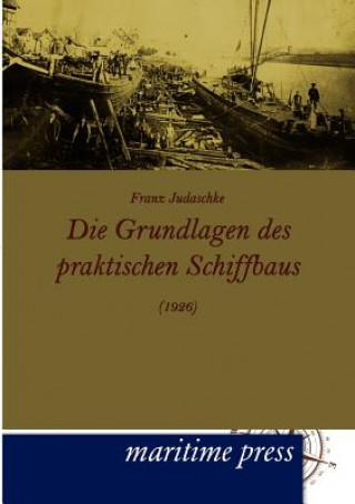 Kniha Grundlagen des praktischen Schiffbaus (1926) Franz Judaschke