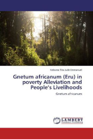 Book Gnetum africanum (Eru) in poverty Alleviation and People's Livelihoods Kebuma Tita Jude Emmanuel