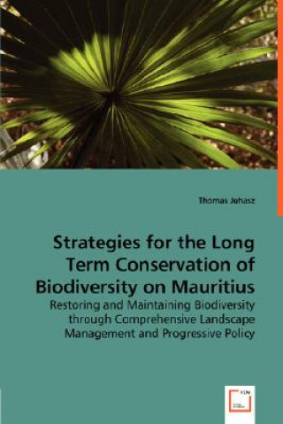 Książka Strategies for the Long Term Conservation of Biodiversity on Mauritius Thomas Juhasz