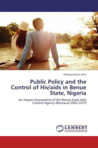 Kniha Public Policy and the Control of Hiv/aids in Benue State, Nigeria Achanya Julius John