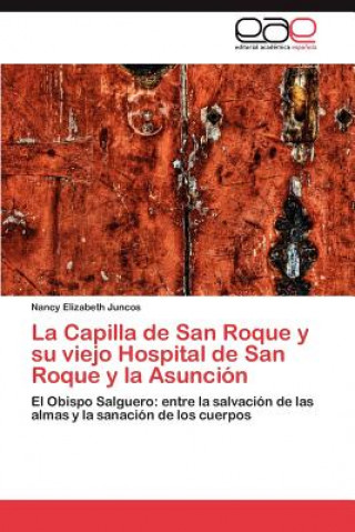 Kniha Capilla de San Roque y Su Viejo Hospital de San Roque y La Asuncion Nancy Elizabeth Juncos