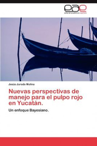 Książka Nuevas Perspectivas de Manejo Para El Pulpo Rojo En Yucatan. Jesús Jurado Molina