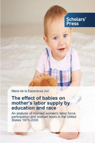 Książka effect of babies on mother's labor supply by education and race Maria de la Esperanza Juri