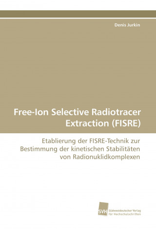 Könyv Free-Ion Selective Radiotracer Extraction (FISRE) Denis Jurkin