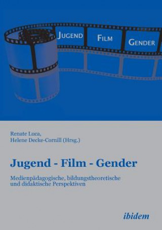 Kniha Jugend - Film - Gender. Medienp dagogische, bildungstheoretische und didaktische Perspektiven Renate Luca