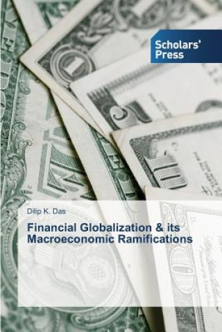 Książka Financial Globalization & its Macroeconomic Ramifications Dilip K. Das