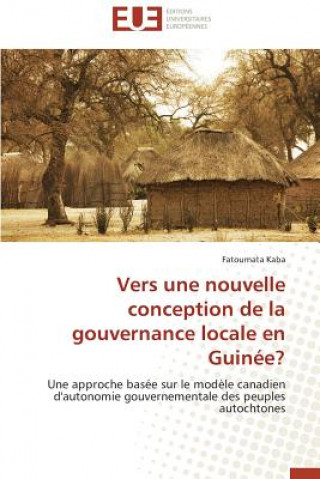 Livre Vers Une Nouvelle Conception de la Gouvernance Locale En Guin e? Fatoumata Kaba