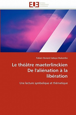 Книга Le Th  tre Maeterlinckien de l''ali nation   La Lib ration Fabien Honoré Kabeya Mukamba