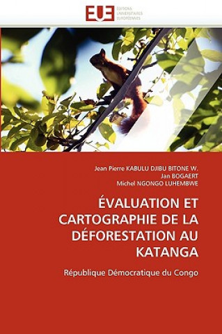 Kniha valuation Et Cartographie de la D forestation Au Katanga Jean P. Kabulu Djibu Bitone