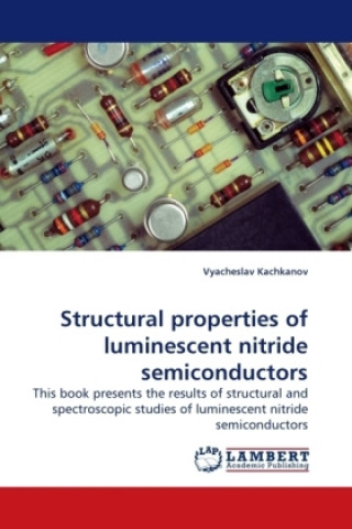 Carte Structural properties of luminescent nitride semiconductors Vyacheslav Kachkanov