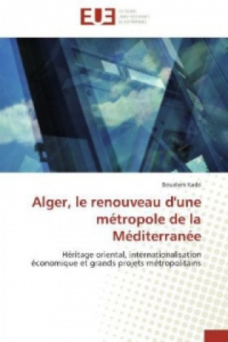 Buch Alger, le renouveau d'une métropole de la Méditerranée Boualem Kadri