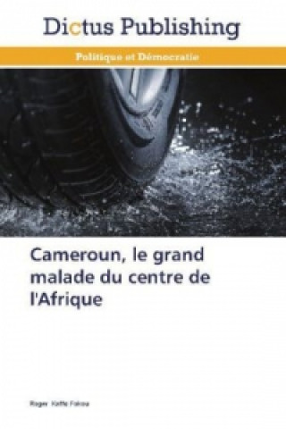 Książka Cameroun, le grand malade du centre de l'Afrique Roger Kaffo Fokou