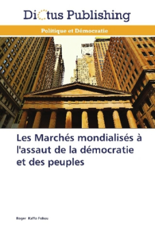 Livre Les Marchés mondialisés à l'assaut de la démocratie et des peuples Roger Kaffo Fokou