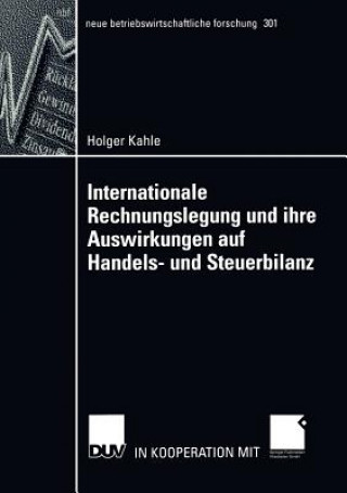 Könyv Internationale Rechnungslegung und ihre Auswirkungen auf Handels- und Steuerbilanz Holger Kahle