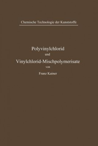 Könyv Polyvinylchlorid und Vinylchlorid-Mischpolymerisate Franz Kainer