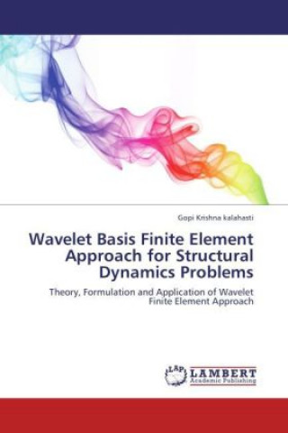 Kniha Wavelet Basis Finite Element Approach for Structural Dynamics Problems Gopi Krishna Kalahasti