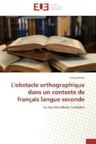 Książka L'obstacle orthographique dans un contexte de français langue seconde Lassaad Kalai