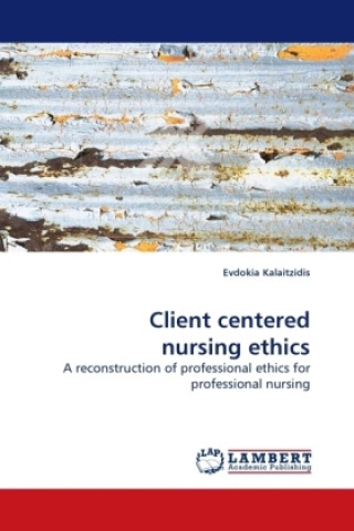 Kniha Client centered nursing ethics Evdokia Kalaitzidis