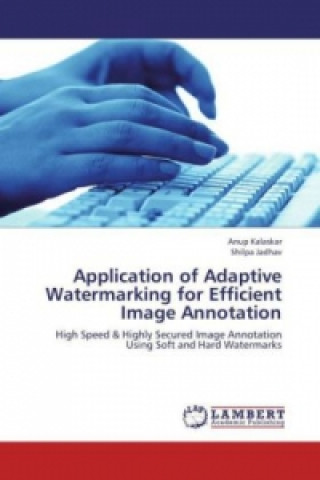 Könyv Application of Adaptive Watermarking for Efficient Image Annotation Anup Kalaskar