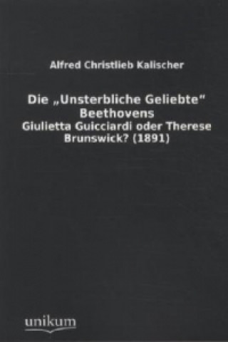 Carte Die 'Unsterbliche Geliebte' Beethovens Alfred Christlieb Kalischer